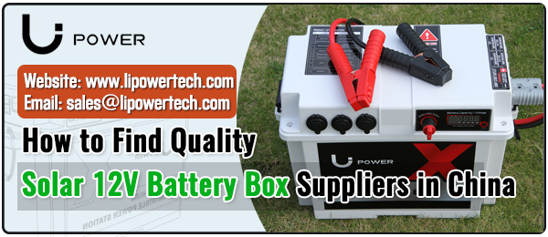 How-to-Find-Quality-Solar-12V-Battery-Box-Suppliers-in-China-LI-Power